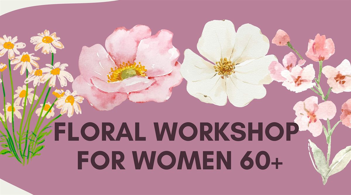 A Blooming Celebration: Floral Workshop for Women 60+, 31 May | Event in Berkeley | AllEvents