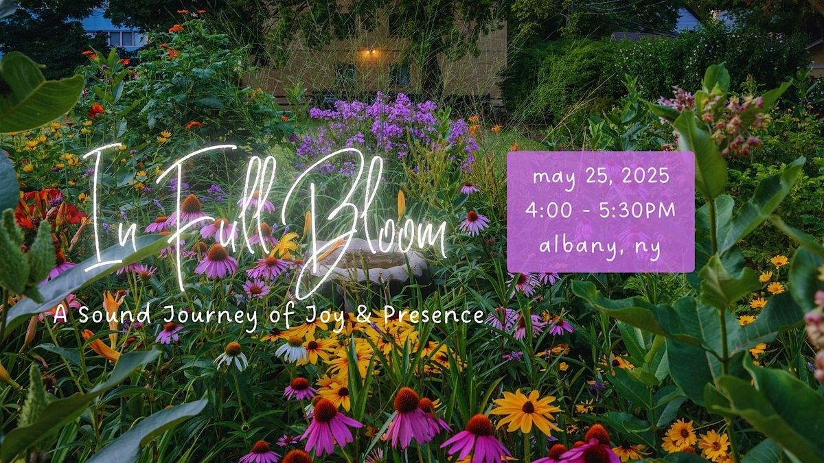 In Full Bloom: A Sound Journey of Joy & Presence, 25 May | Event in Albany | AllEvents