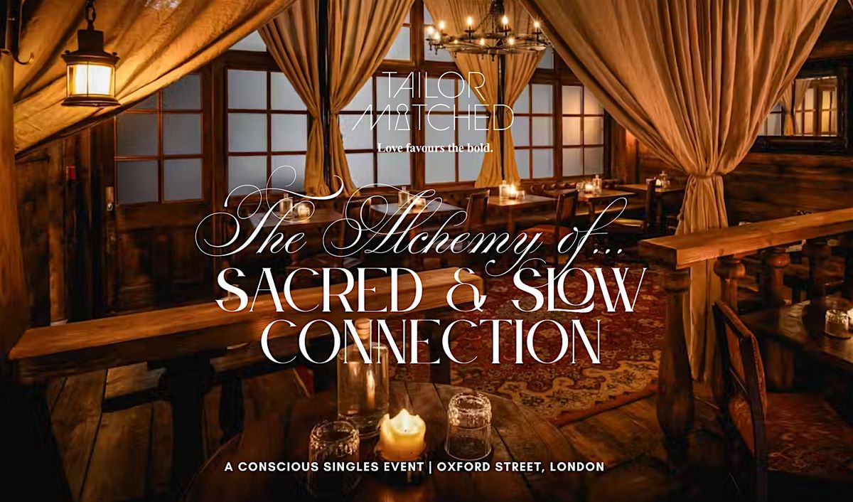 The Alchemy of Sacred & Slow Connection | Event in London | AllEvents