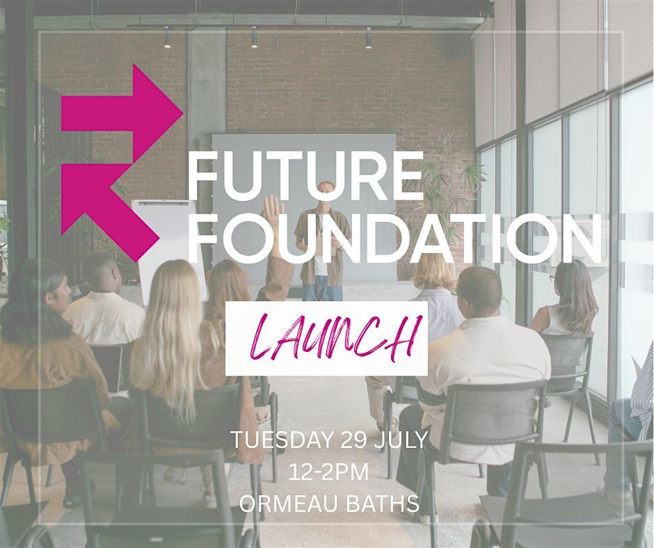 Future Foundation Launch, 29 July | Event in Belfast | AllEvents