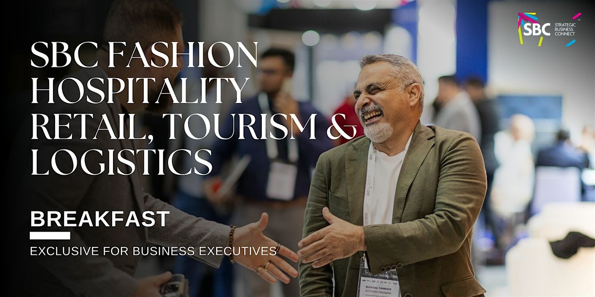 SBC Fashion, Hospitality, Retail &  Tourism| Best B2B Networking, 22 August | Event in دبي | AllEvents