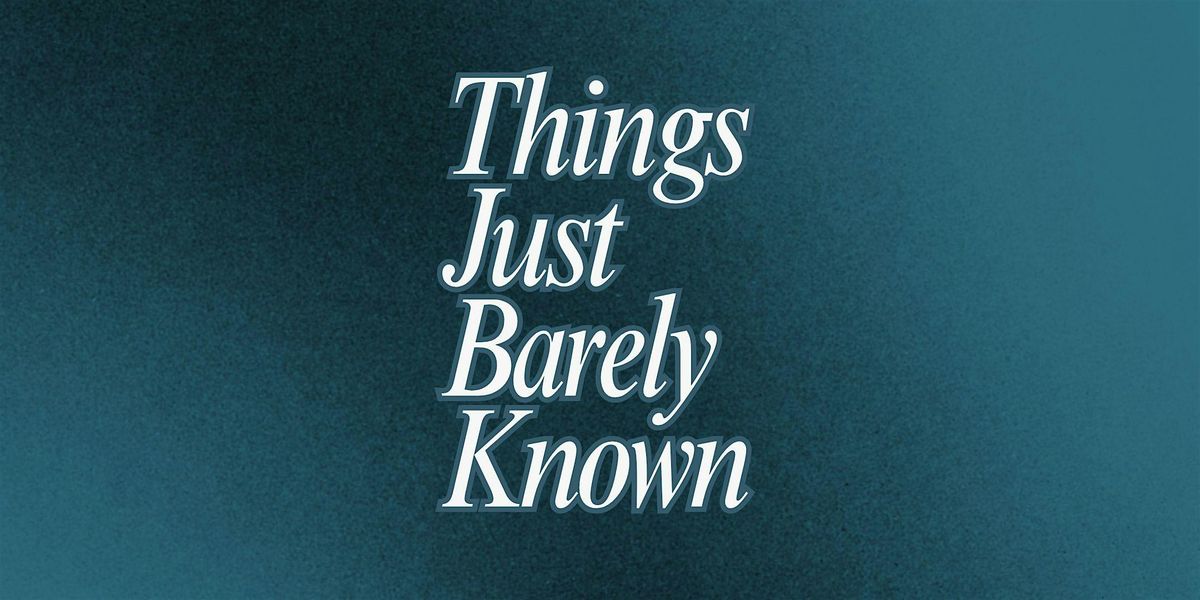 Things Just Barely Known, 18 August | Event in Los Angeles | AllEvents