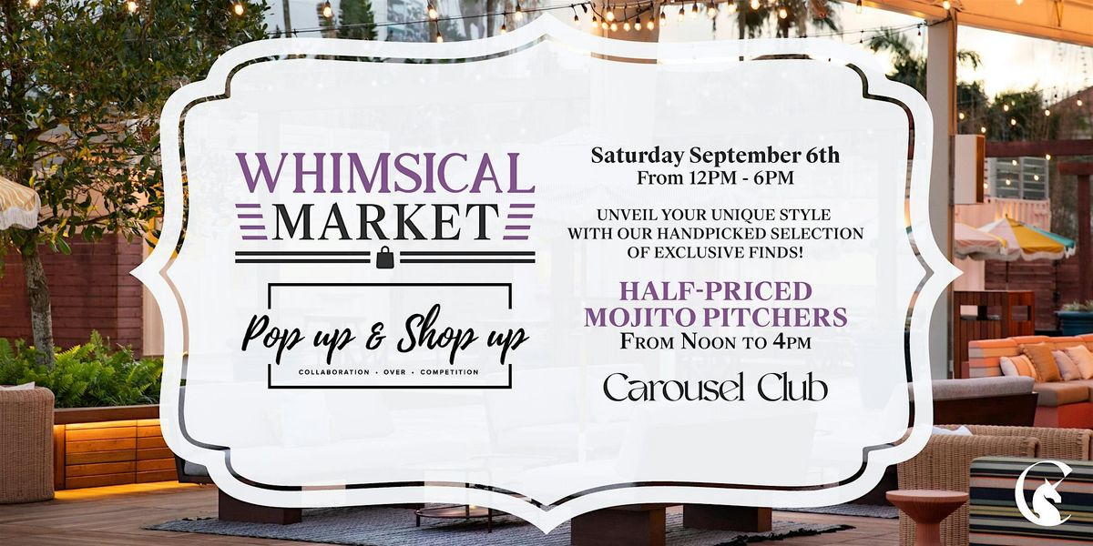 Whimsical Market Hosted By Pop Up & Shop Up at Carousel Club, 6 September | Event in Hallandale Beach