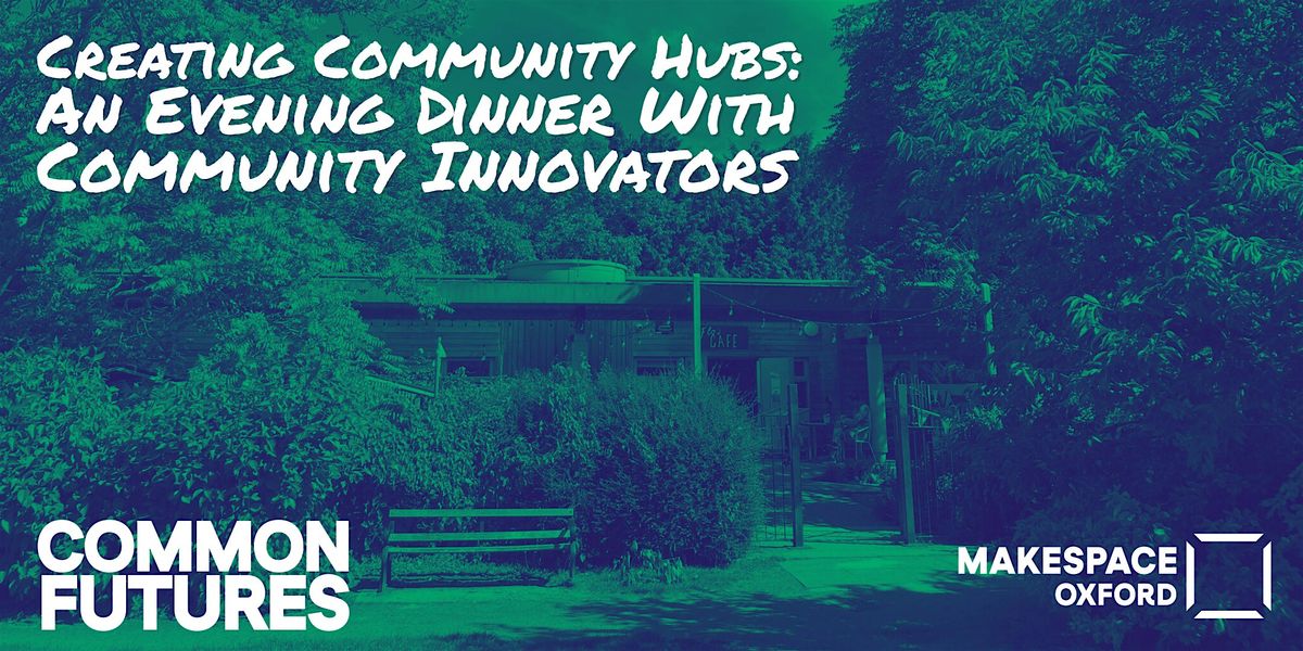 Creating Community Hubs: An Evening Dinner With Community Innovators, 9 October | Event in Oxford | AllEvents