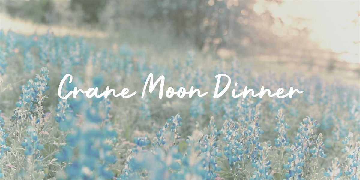 Crane Moon Dinner, 21 March | Event in Bryan | AllEvents