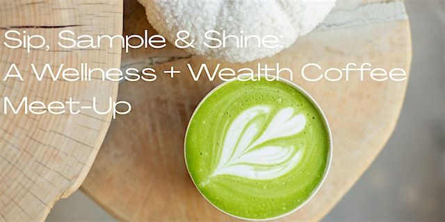 Sip, Sample & Shine: A Wellness + Wealth Coffee Meet-Up, 13 August | Event in Long Beach | AllEvents
