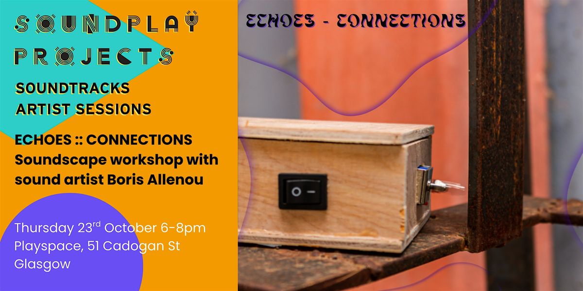 Echoes – Connections: Soundscape Workshop with Boris Allenou, 23 October | Event in Glasgow | AllEvents