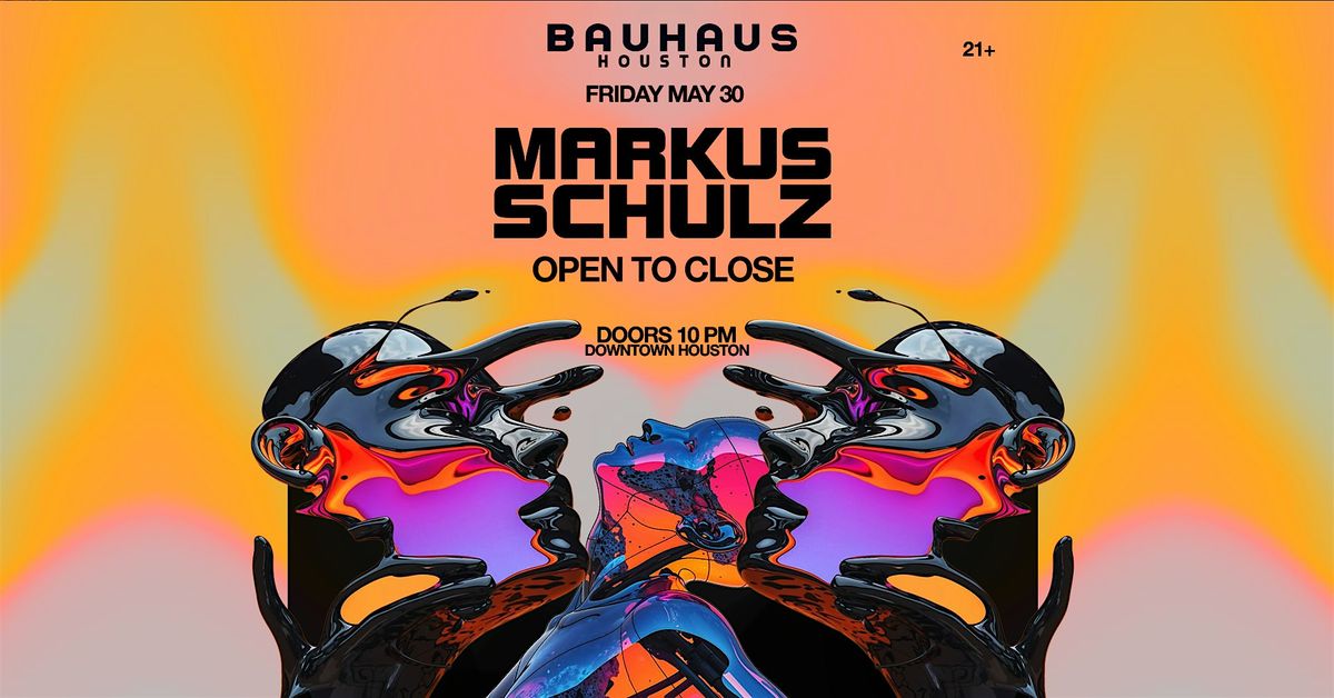 MARKUS SCHULZ (Open to Close) @ Bauhaus Houston, 30 May | Event in Houston | AllEvents