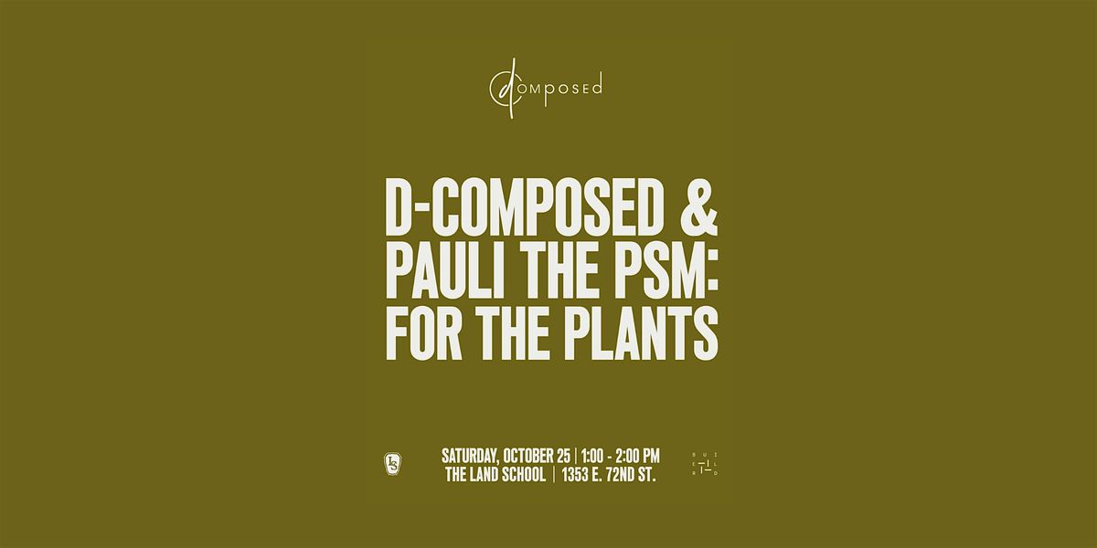 D-Composed & Pauli The PSM For The Plants, 25 October | Event in Chicago | AllEvents