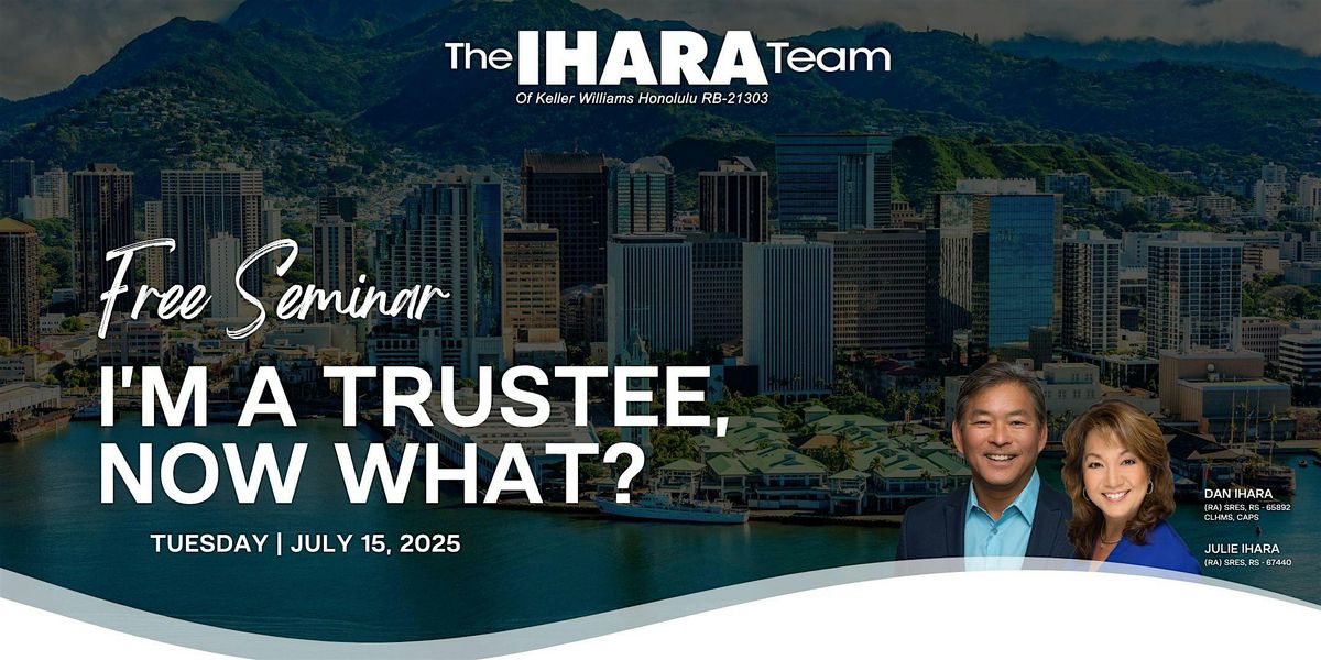 I'm A Trustee, Now What? Understanding Trusts & Trustee Responsibilities., 15 July | Event in Honolulu