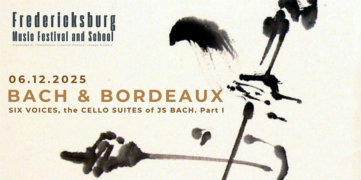 BACH & BORDEAUX: SIX VOICES, the CELLO SUITES of JS BACH. Part I, 12 June | Event in Fredericksburg | AllEvents