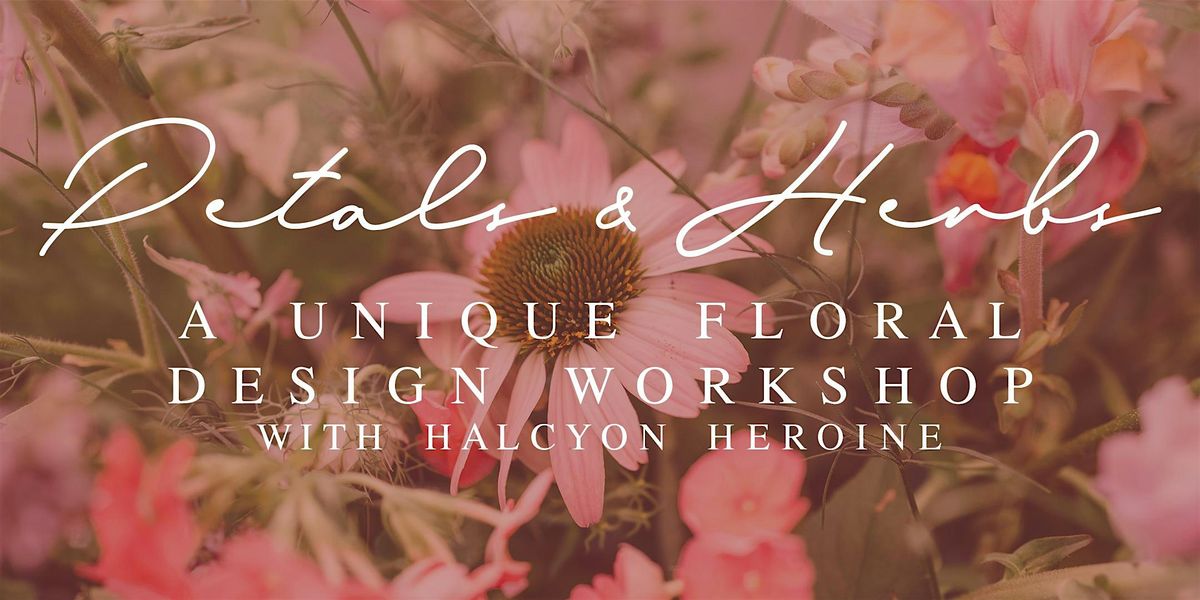 Petals & Herbs- a  Floral Arranging Workshop with Halcyon Heroine, 13 July | Event in Newport | AllEvents