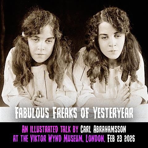 Fabulous Freaks of Yesteryear by Carl Abrahamsson - LIVE, 23 February | Event in London | AllEvents