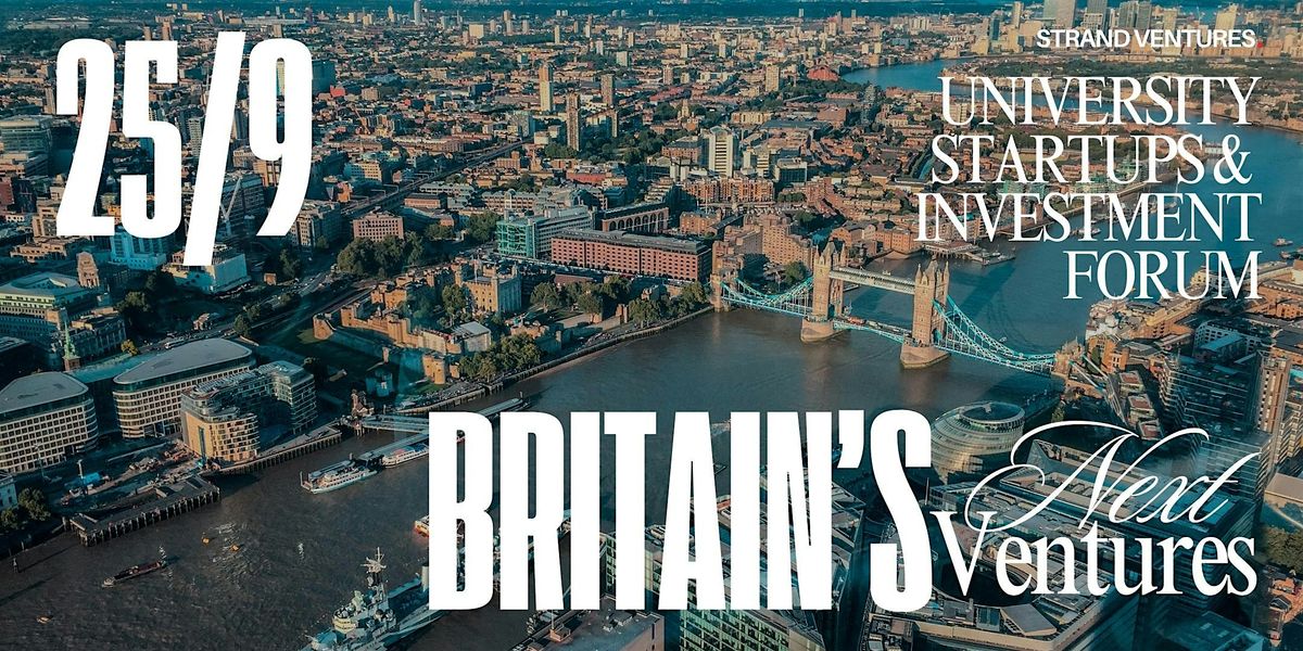 BRITAIN'S NEXT VENTURES - University Startups &  Investment Forum, 25 September | Event in London | AllEvents
