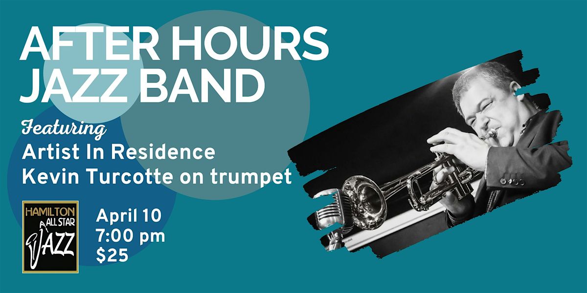 The After Hours Jazz Band feat. Kevin Turcotte - Artist In Residence, 10 April | Event in Ancaster | AllEvents