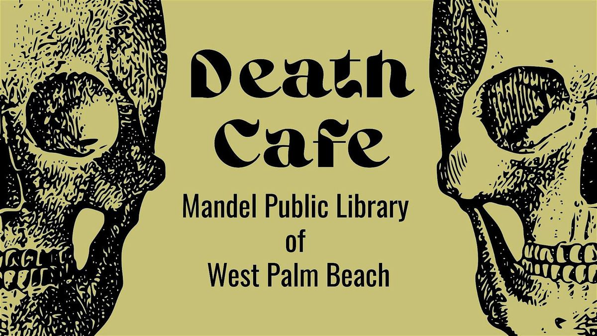 Death Cafe at Mandel Public Library  of  West Palm Beach, 1 October | Event in West Palm Beach | AllEvents