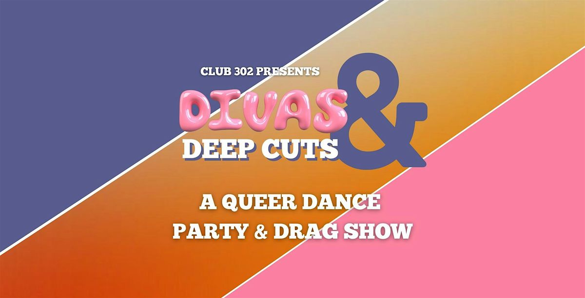 CLUB 302 presents DIVAS AND DEEP CUTS, a drag show and queer dance party!, 12 July | Event in Portland | AllEvents