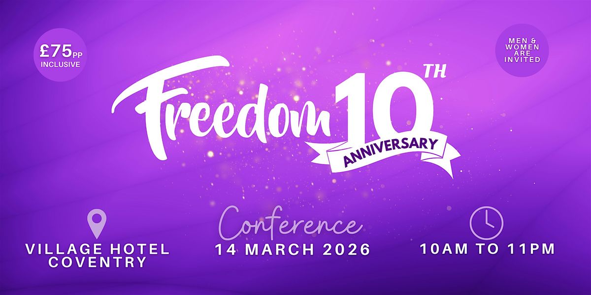 Freedom 10th Anniversary Conference, 14 March | Event in Coventry | AllEvents