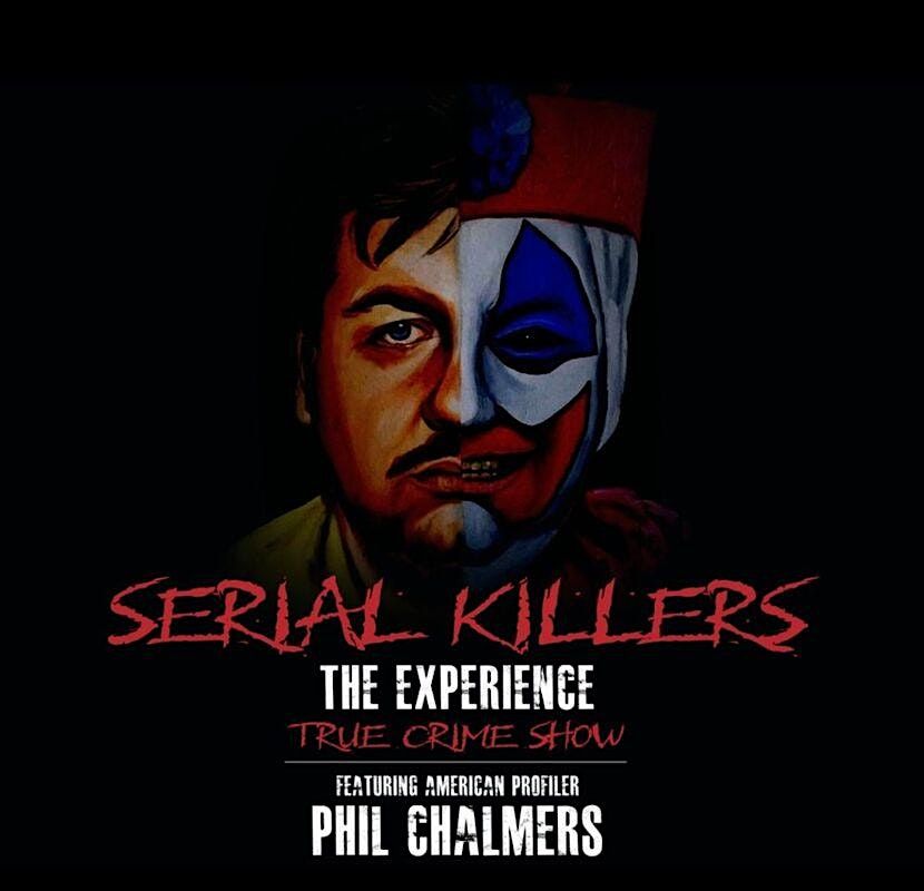 Serial Killers the Experience with Phil Chalmers, 22 May | Event in Lexington | AllEvents