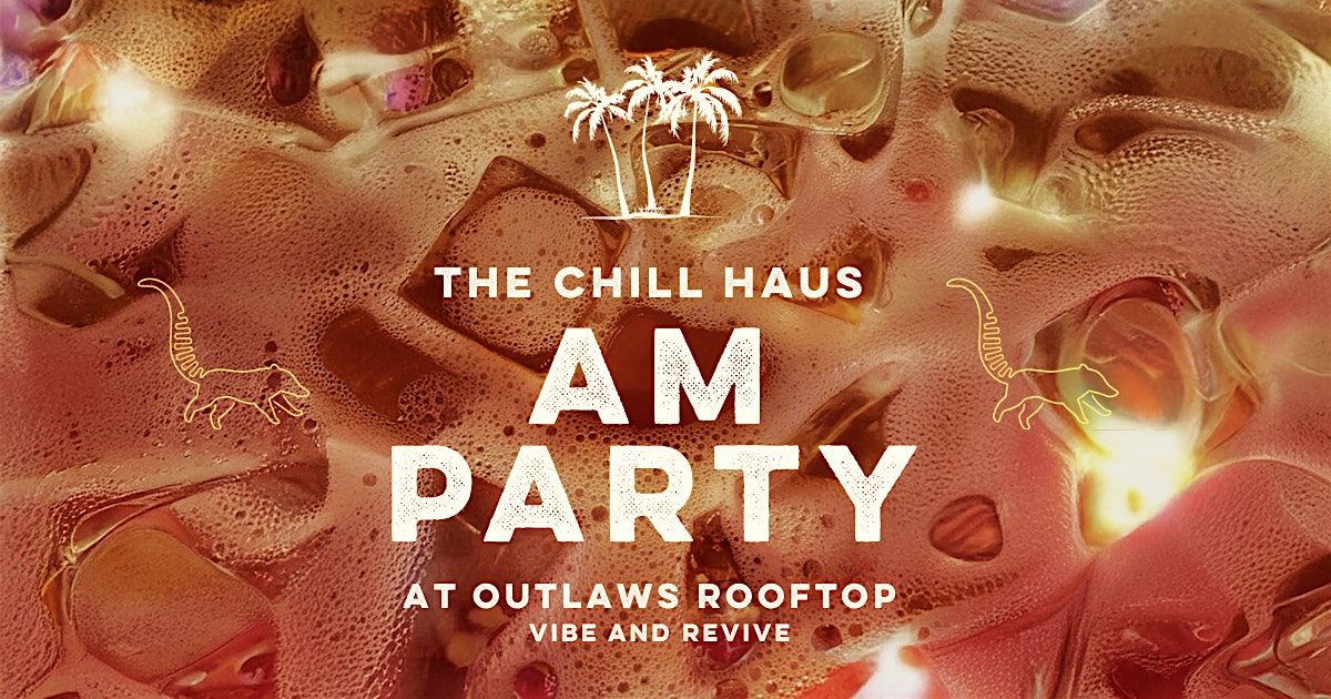 The Chill Haus: AM Party at Outlaws Rooftop, 1 June | Event in Colorado Springs | AllEvents