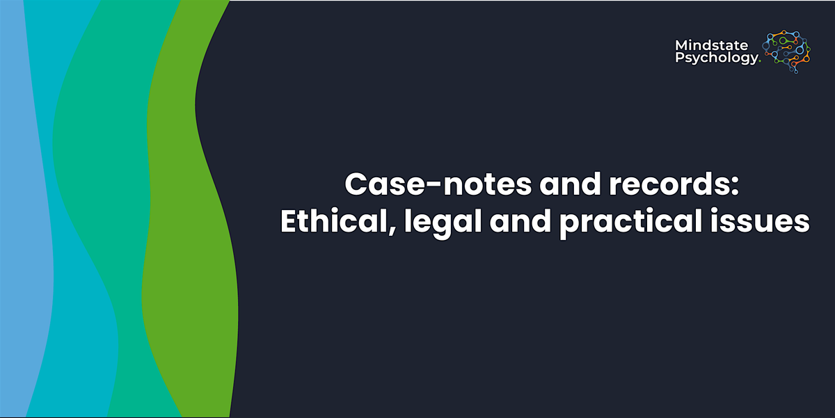 Case-notes and records: Ethical, legal and practical issues(3.5 hr webinar), 1 September | Online Event | AllEvents