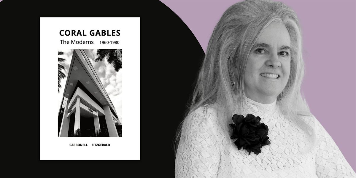 CORAL GABLES: THE MODERNS: 1960-1980 | An Evening with Karelia Carbonell, 25 January | Event in Coral Gables