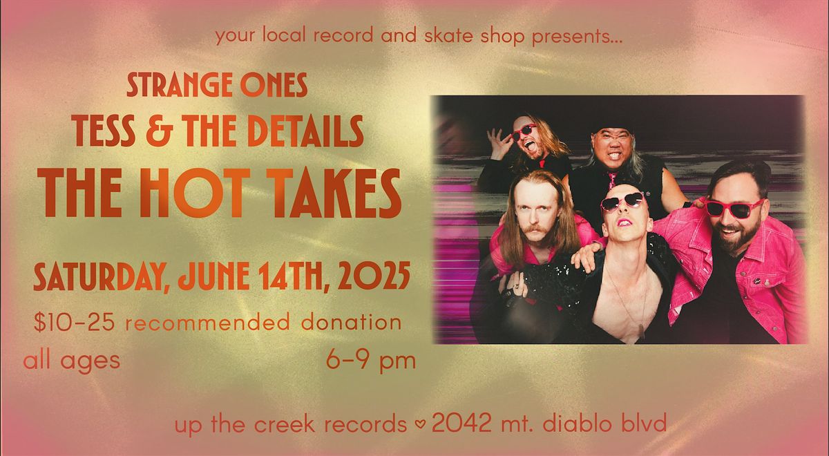 The Hot Takes with Tess & the Details and The Strange Ones at Up The Creek, 14 June | Event in Walnut Creek