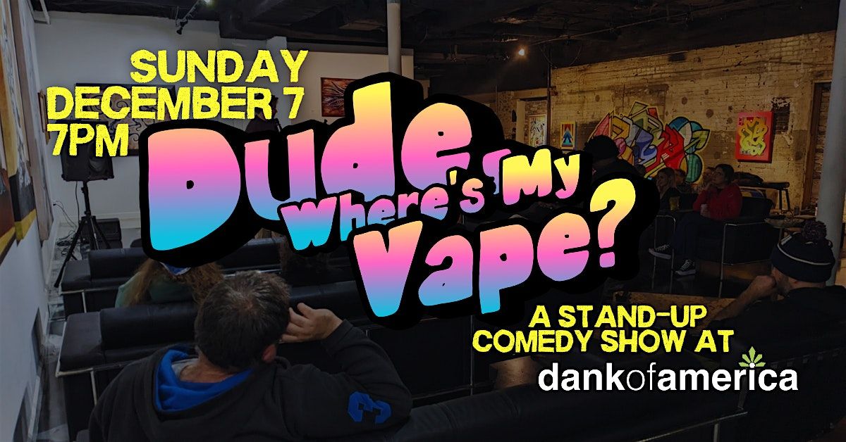 Dude, Where's My Vape?, 7 December | Event in Madison | AllEvents