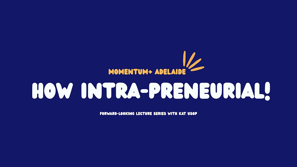 Momentum+/ Lead from Within: Empowering Intrapreneurs to Drive Change, 11 September | Event in Adelaide | AllEvents