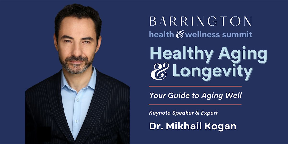 Healthy Aging & Longevity with Dr. Mikhail Kogan, Barrington Health Summit, 22 October | Event in Barrington