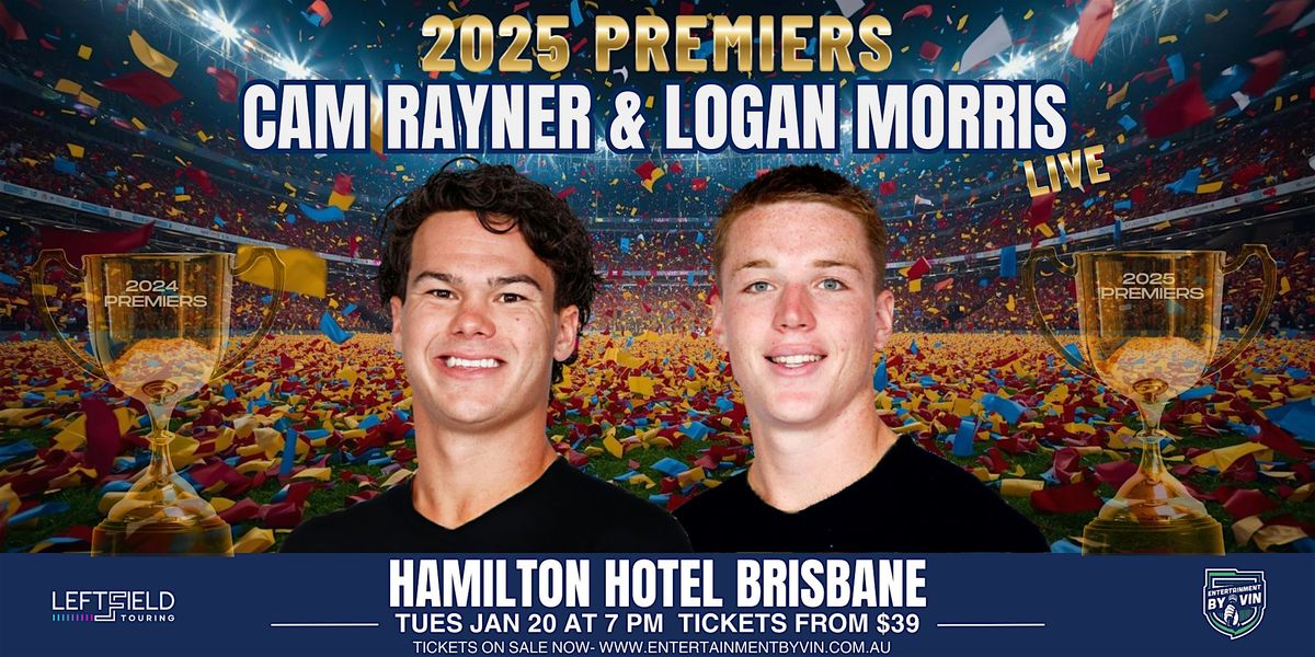 2025 Premiers! Cam Rayner & Logan Morris LIVE in Brisbane!, 20 January | Event in Hamilton | AllEvents
