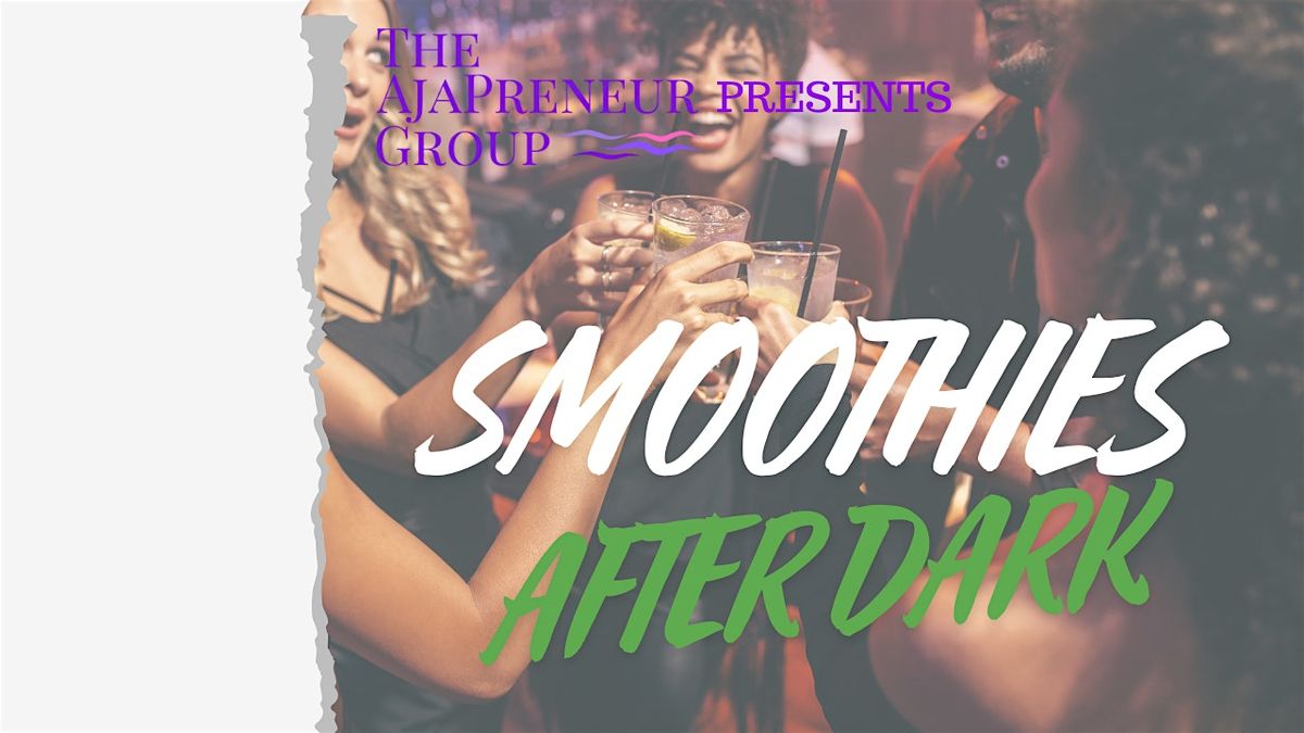 SMOOTHIES AFTER DARK, 12 July | Event in Conyers | AllEvents