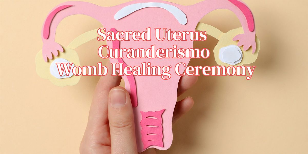 Sacred Uterus Curanderismo Womb Healing Ceremony | Event in Arlington | AllEvents