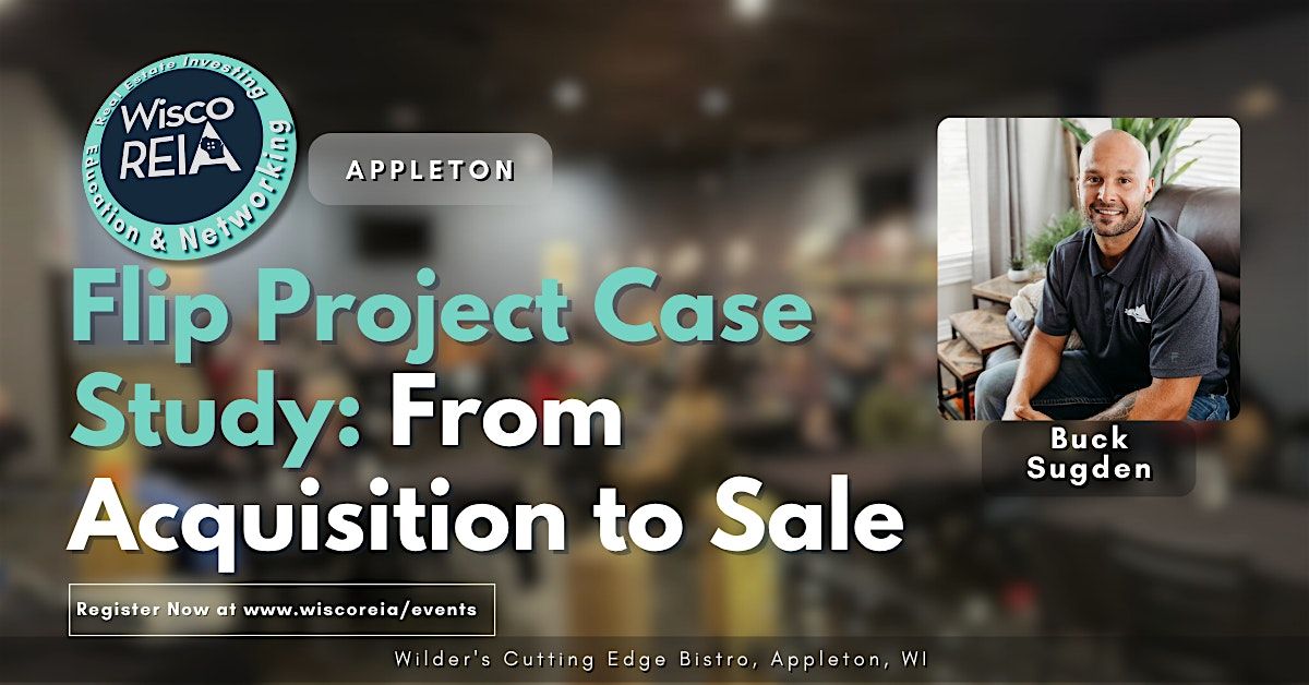 WiscoREIA Appleton: Flip Project Case Study: From Acquisition to Sale, 13 August | Event in Appleton | AllEvents