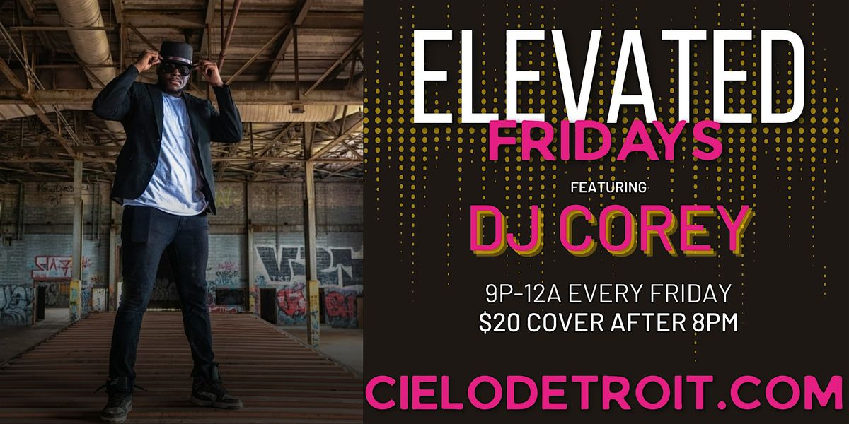 Elevated Fridays at Cielo Detroit with DJ Corey, 27 June | Event in Detroit | AllEvents