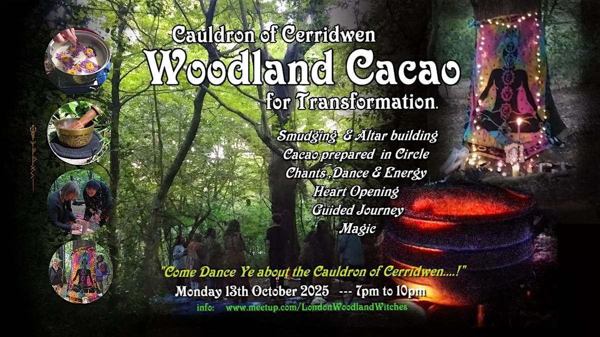 Woodland Cacao- Cauldron of Cerridwen  for transformation -  London, 13 October | Event in London | AllEvents