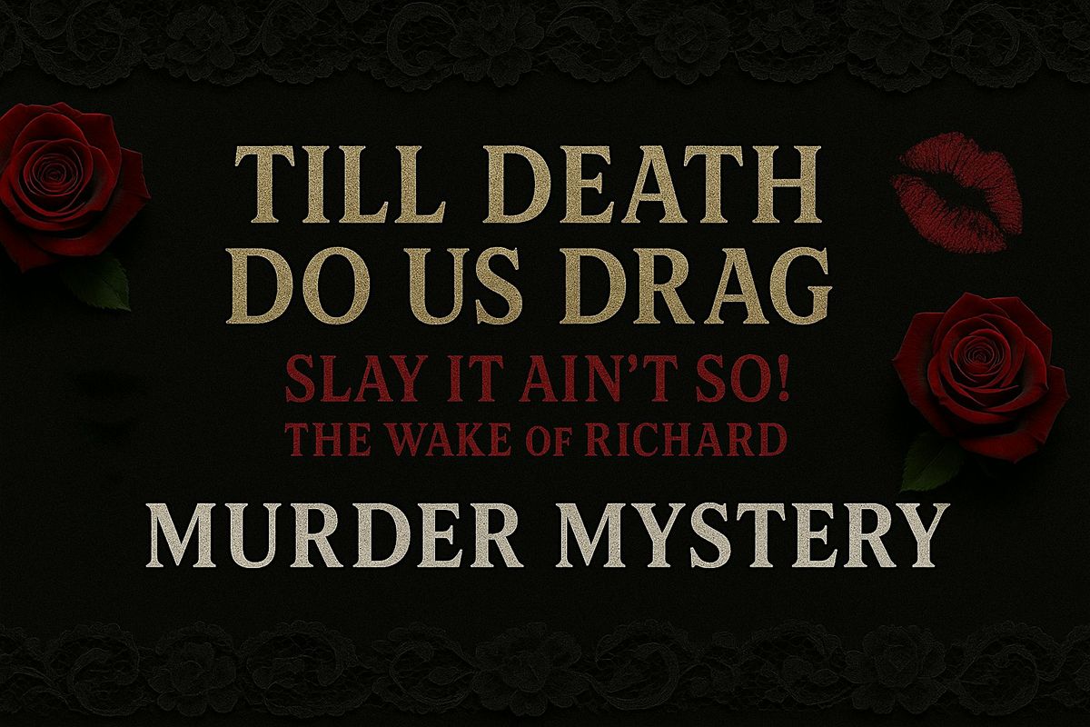 Till Death do us Drag! "SLAY IT AIN'T SO" The Wake of Richard Shyne!, 24 January | Event in Calgary