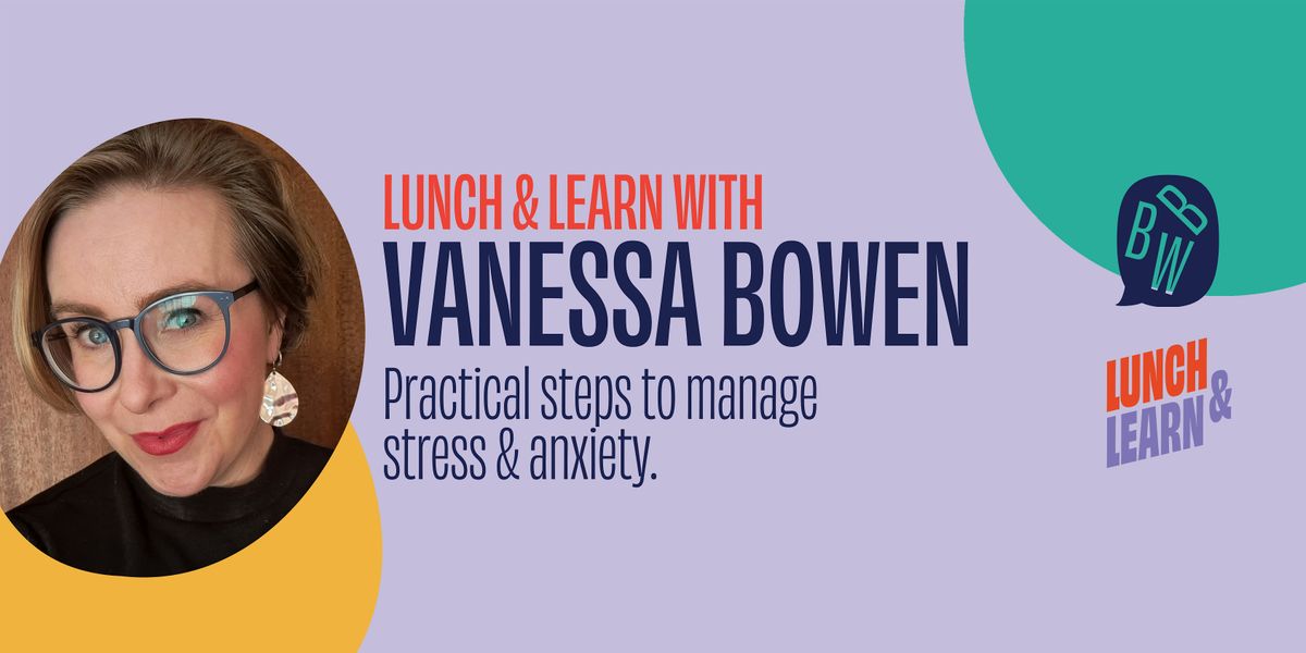 BBW Lunch & Learn:  Practical Steps to Master Stress with Vanessa Bowen, 26 November | Event in Ballarat Central