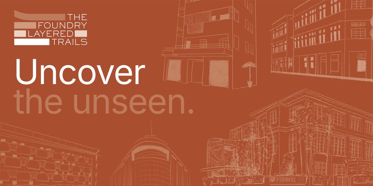 Uncover the Unseen The Foundry Layered Trails, The Foundry, Singapore