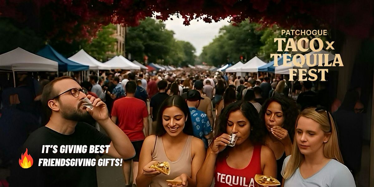 Patchogue Taco x Tequila Fest!, 14 June | Event in Patchogue | AllEvents