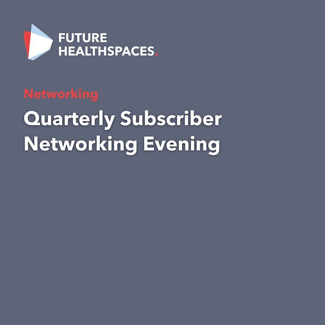 Subscribers Only: Future HealthSpaces Quarterly Networking Evening, 26 November | Event in London | AllEvents
