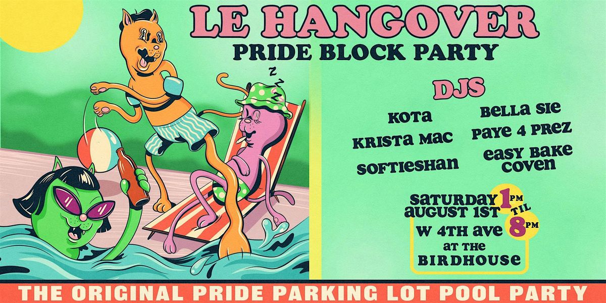LE HANGOVER: PRIDE BLOCK PARTY