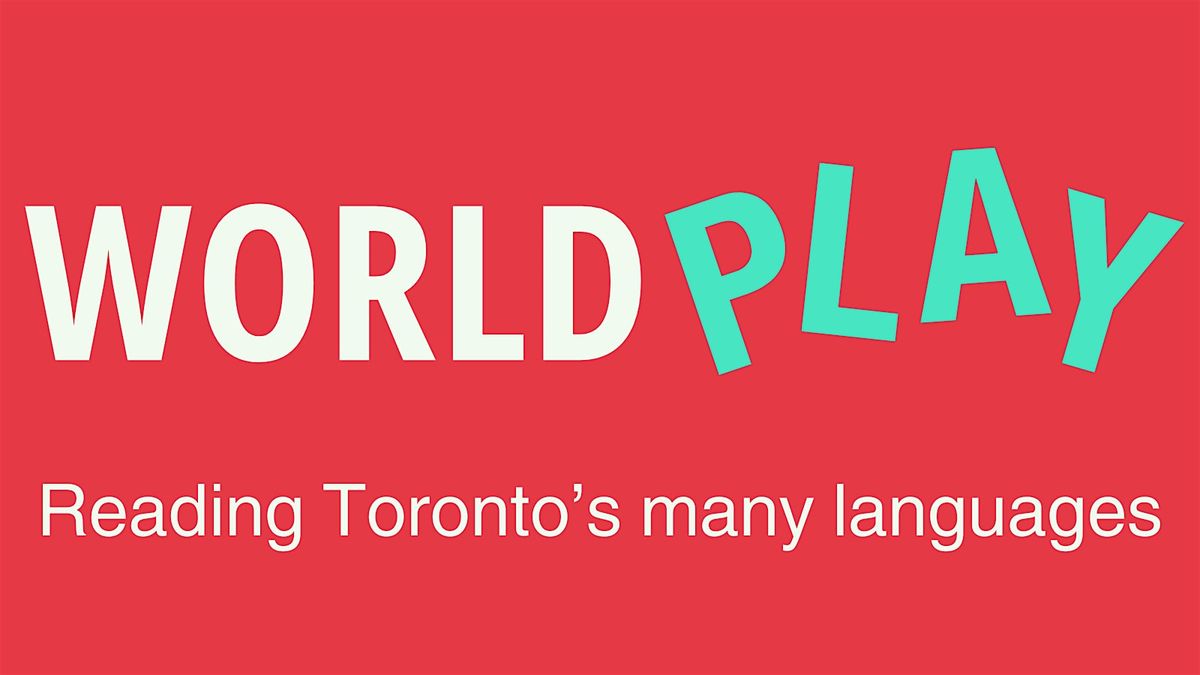 WORLD PLAY: Reading Toronto's Many Languages | Chapter 3, 1 December | Event in Toronto | AllEvents