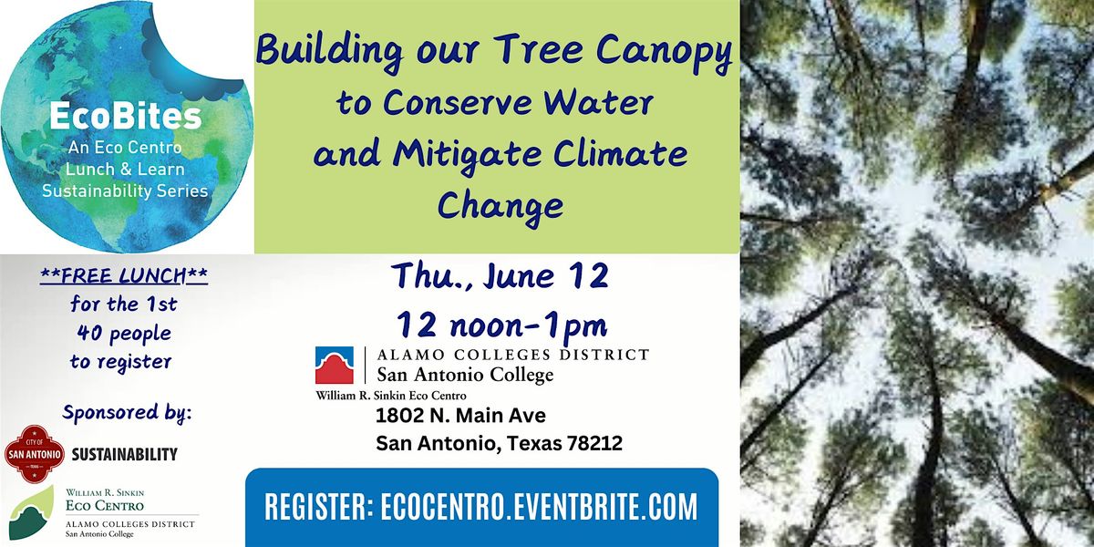 ECO BITES:Building our Tree Canopy to Conserve Water & ImpactClimate Change, 12 June | Event in San Antonio