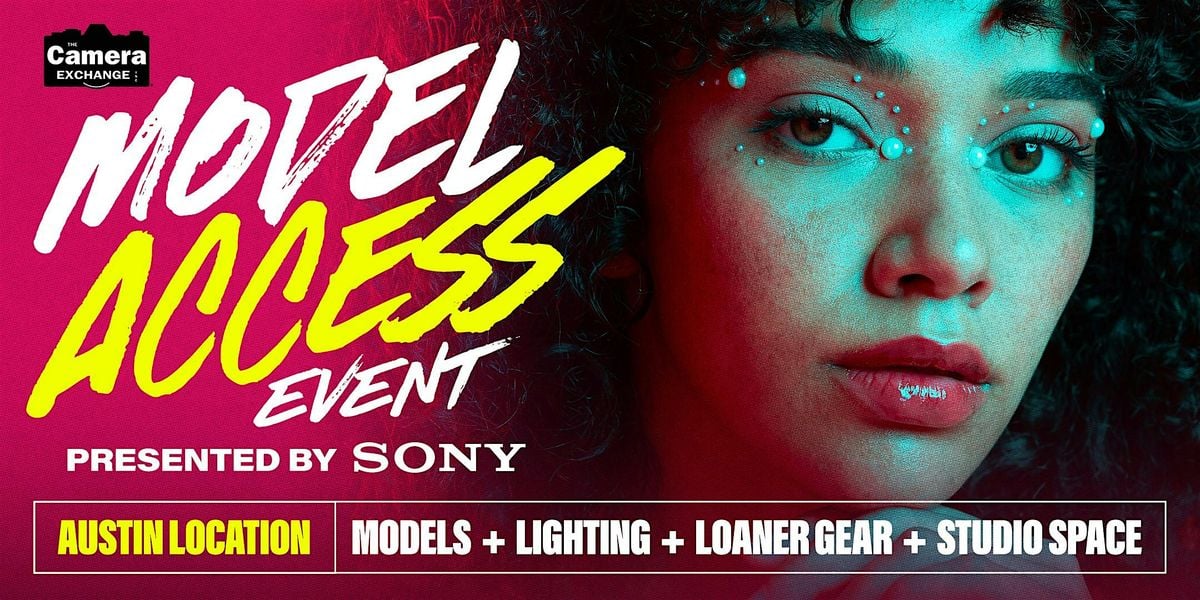 Model Access Event with Sony, 26 July | Event in Austin | AllEvents