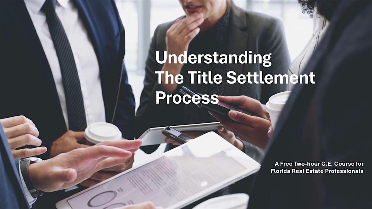 Understanding the Title Settlement Process - Free 2 CE Credits, 21 August | Event in Estero | AllEvents