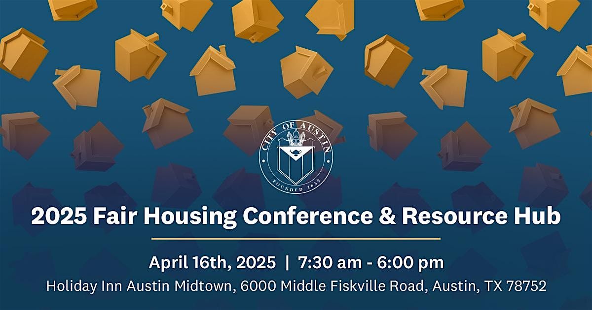 2025 Fair Housing Conference & Resource Hub, Holiday Inn Austin Midtown ...