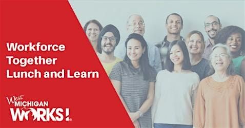 Workforce Together Lunch and Learn, 13 August | Event in Holland | AllEvents