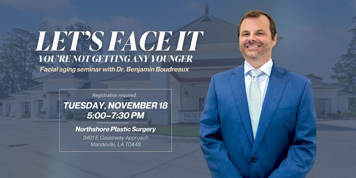 Let’s "Face" It You’re Not Getting Any Younger with Dr. Benjamin Boudreaux, 18 November | AllEvents