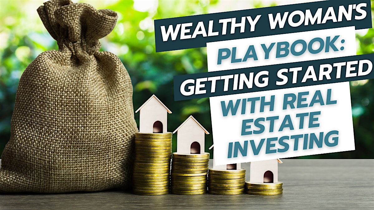 IN-PERSON: Wealthy Woman's Playbook-Get Started with Real Estate Investing, 26 July | Event in Newport Beach
